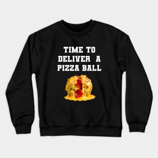 Time To Deliver A Pizza Ball Crewneck Sweatshirt